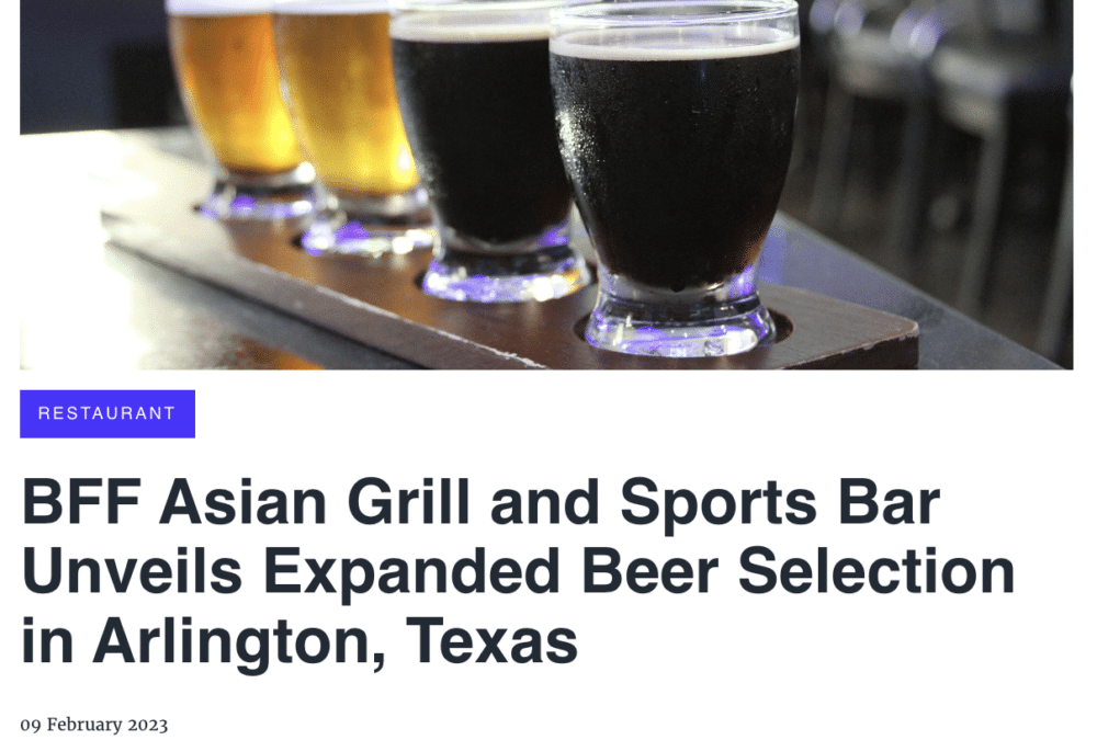 press release: BFF Asian Grill and Sports Bar Unveils Expanded Beer Selection in Arlington, Texas
