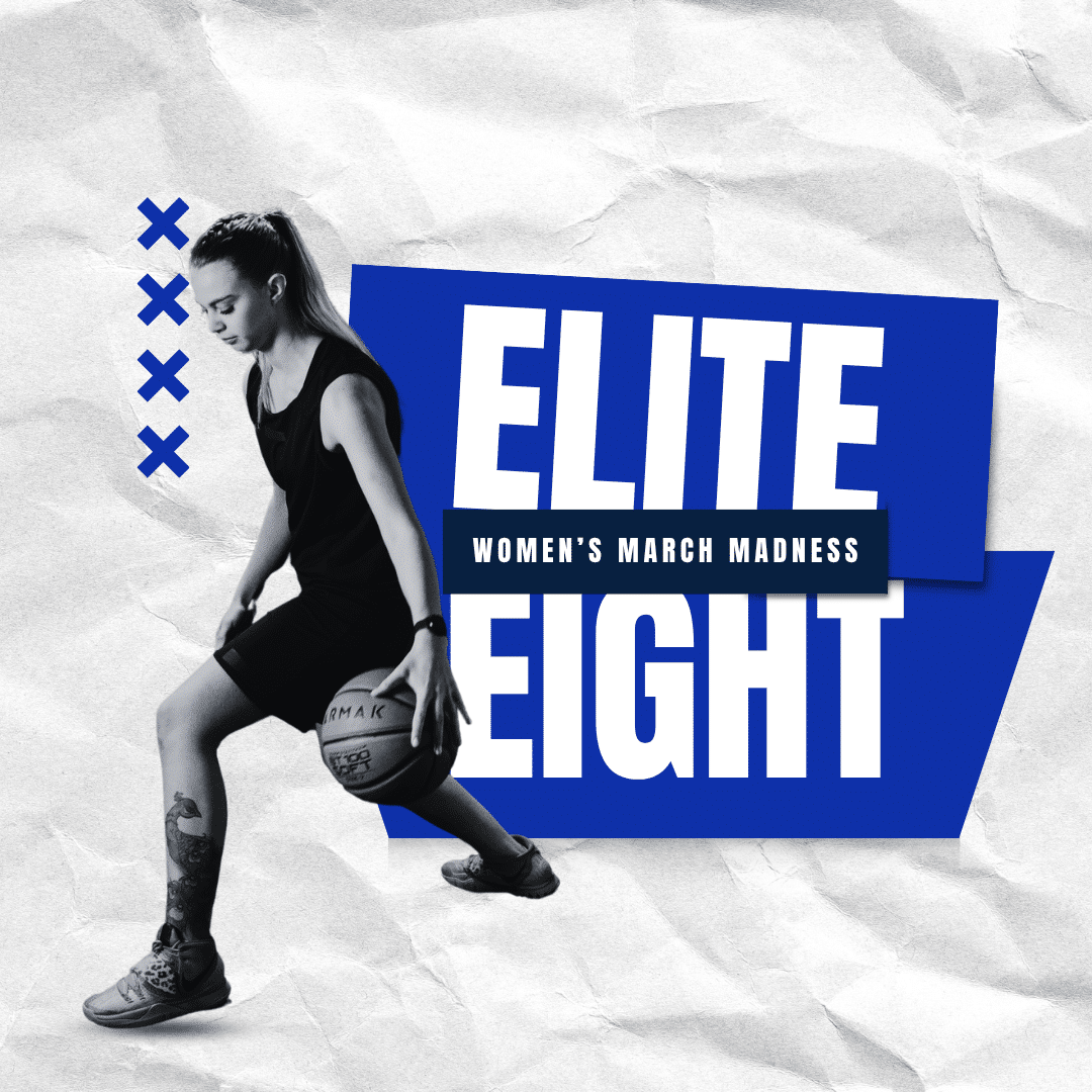 Women’s March Madness – Elite Eight